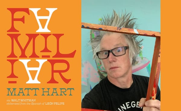 While Matt Hart says his latest book, “FAMILIAR: via Walt Whitman, obliterated from the Spanish of León Felipe,” is a new wor