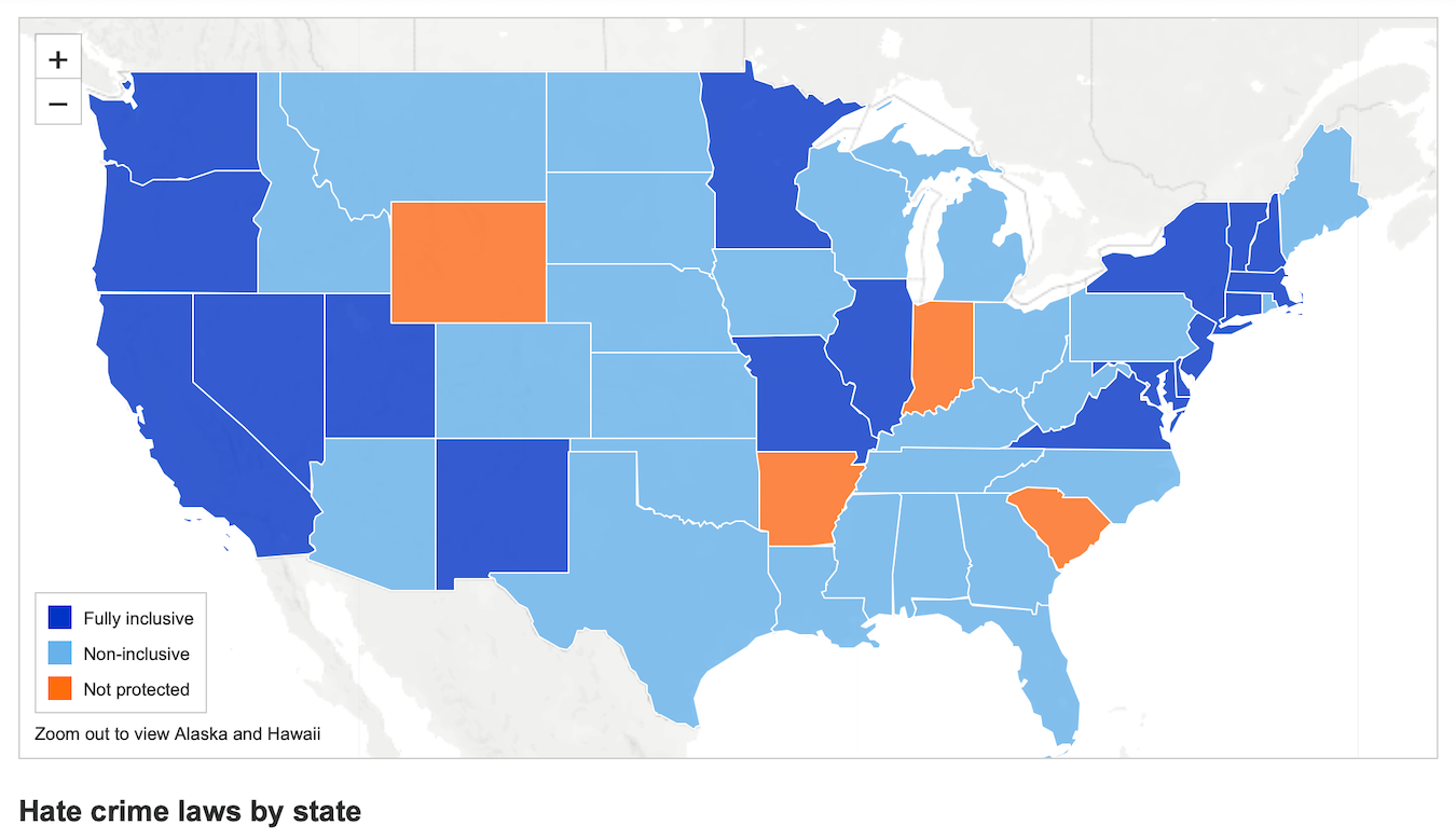 This Anti-Defamation League map shows hate crime laws by state. Such laws can address ‘hate crimes directed against individuals because of race, religion, ethnicity, sexual orientation, disability, gender or gender identity.’ Indiana is one of only four state with no such laws.